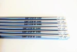 "Can't stop my shine!" Pencils