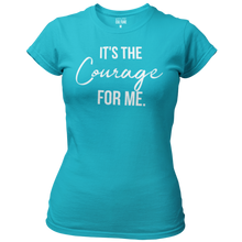 Load image into Gallery viewer, It&#39;s the Courage for Me. - Women&#39;s Tee