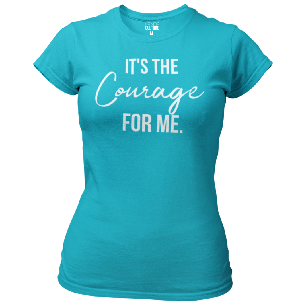 It's the Courage for Me. - Women's Tee