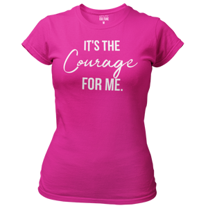 It's the Courage for Me. - Women's Tee