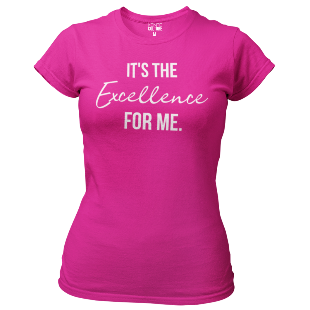It's the Excellence for Me. - Women's Tee