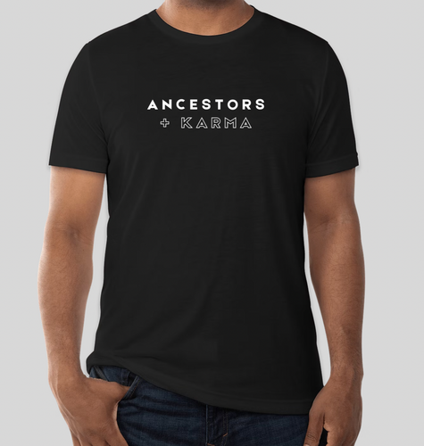 Ancestors plus Karma T-shirt