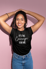 Load image into Gallery viewer, It&#39;s the Courage for Me. - Women&#39;s Tee