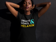 Load image into Gallery viewer, Dreams, Goals, &amp; Melanin Tee